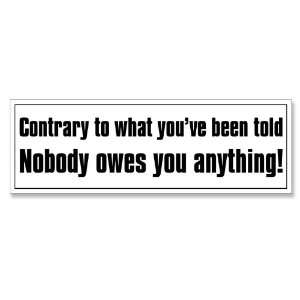   ve Been Told Nobody Owes You Anything Bumper Sticker 