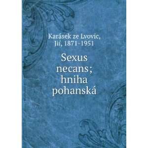  Sexus necans; hniha pohanskÃ¡ JiÃ­, 1871 1951 KarÃ 