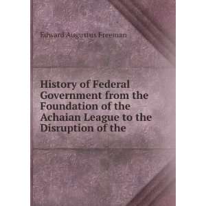  History of Federal Government from the Foundation of the 