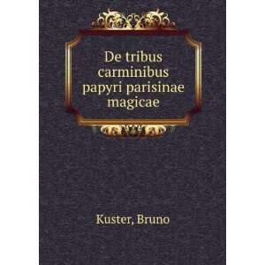 De tribus carminibus papyri parisinae magicae Bruno Kuster  