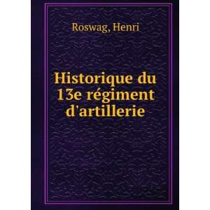  Historique du 13e reÌgiment dartillerie Henri Roswag 