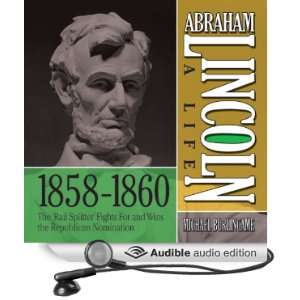 Abraham Lincoln A Life 1859 1860 The Rail Splitter Fights For and 