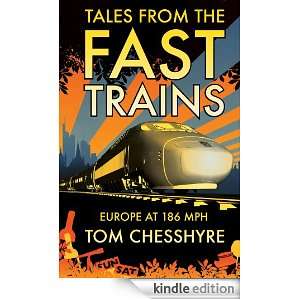 Tales from the Fast Trains Europe at 186MPH Tom Chesshyre  