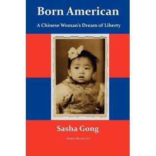 Born American A Chinese Womans Dream of Liberty by Sasha Gong (Jul 4 
