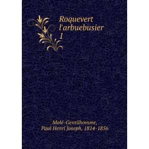  Roquevert larbuebusier. 1 Paul Henri Joseph, 1814 1856 