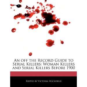  An off the Record Guide to Serial Killers Woman Killers 