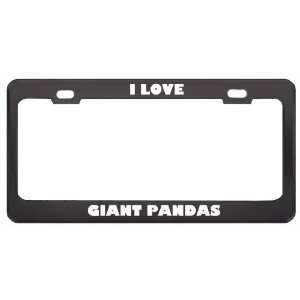  I Love Giant Pandas Animals Metal License Plate Frame Tag 