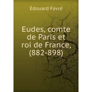   et roi de France, (882 898) Ã?douard FavrÃ©  Books