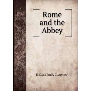  Rome and the Abbey E. C. A. (Emily C . Agnew) Books