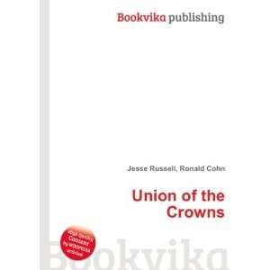 Union of the Crowns Ronald Cohn Jesse Russell Books