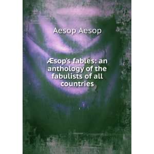    an anthology of the fabulists of all countries Aesop Aesop Books