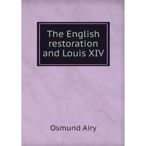  The English restoration and Louis XIV Osmund Airy Books