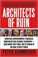 Architects of Ruin How Big Government Liberals Wrecked the Global 