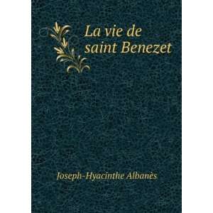    La vie de saint Benezet Joseph Hyacinthe AlbanÃ¨s Books