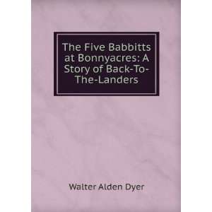   Bonnyacres A Story of Back To The Landers Walter Alden Dyer Books