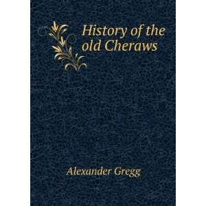  History of the old Cheraws Alexander Gregg Books