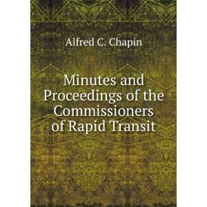   of the Commissioners of Rapid Transit Alfred C. Chapin Books