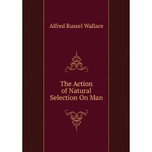   of Natural Selection On Man Alfred Russel Wallace  Books