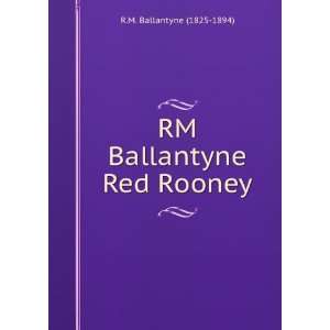    RM Ballantyne Red Rooney R.M. Ballantyne (1825 1894) Books