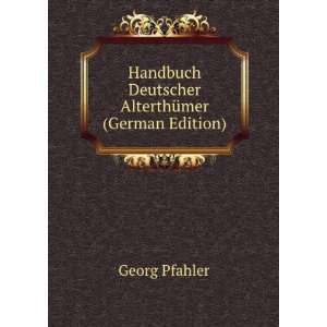   AlterthÃ¼mer (German Edition) (9785877423015) Georg Pfahler Books