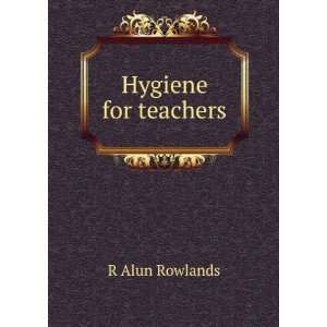 Hygiene for teachers R Alun Rowlands Books