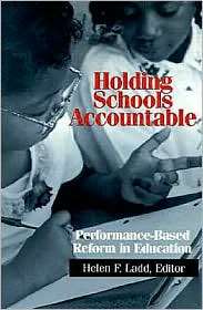 Holding Schools Accountable Performance Based Reform in Education 