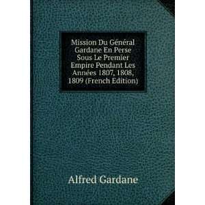   AnnÃ©es 1807, 1808, 1809 (French Edition) Alfred Gardane 