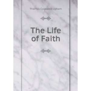  The Life of Faith In Three Parts; Embracing Some of the 
