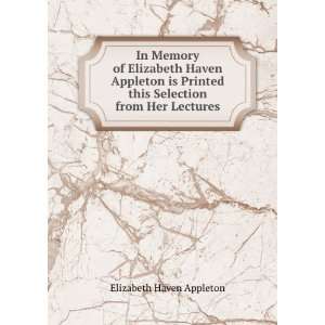   this selection from her lectures. Elizabeth Haven Appleton Books