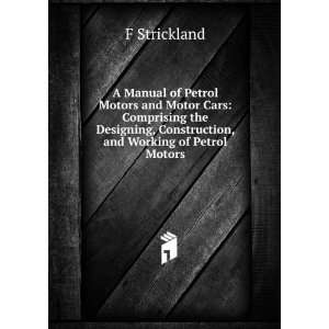  A Manual of Petrol Motors and Motor Cars Comprising the 