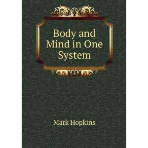 Body and Mind in One System Mark Hopkins  Books