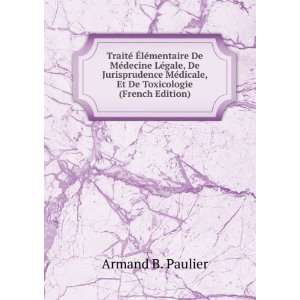   dicale, Et De Toxicologie (French Edition) Armand B. Paulier Books