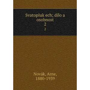   Svatopluk ech; dÃ­lo a osobnost. 2 Arne, 1880 1939 NovÃ¡k Books