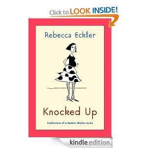 Knocked Up Confessions of a Modern Mother to be Rebecca Eckler 