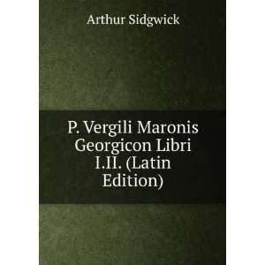 com P. Vergili Maronis Georgicon Libri I.II. (Latin Edition) Arthur 