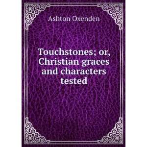   ; or, Christian graces and characters tested Ashton Oxenden Books