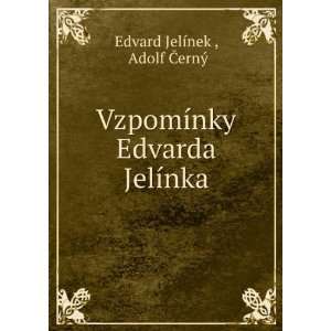 VzpomÃ­nky Edvarda JelÃ­nka Adolf Ä?ernÃ½ Edvard JelÃ­nek 