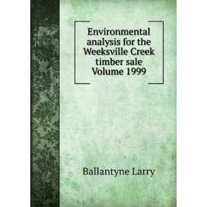  the Weeksville Creek timber sale Volume 1999 Ballantyne Larry Books