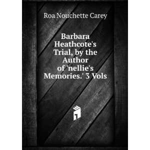  Barbara Heathcotes Trial, by the Author of nellies 