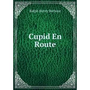  Cupid En Route Ralph Henry Barbour Books