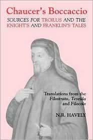 Chaucers Boccaccio Sources for Troilus and the Knights and Franklin 