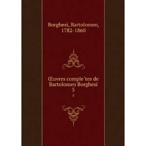   ?tes de Bartolomeo Borghesi. 5 Bartolomeo, 1782 1860 Borghesi Books