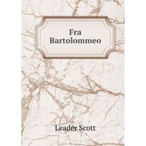   Fra Bartolommeo (1892) (9781275506671) Leader, 1837 1902 Scott Books