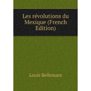  Les rÃ©volutions du Mexique (French Edition) Louis 