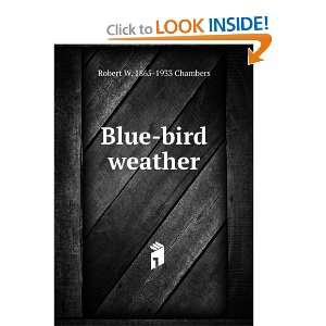 Blue bird weather Robert W. 1865 1933 Chambers  Books