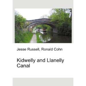    Kidwelly and Llanelly Canal Ronald Cohn Jesse Russell Books