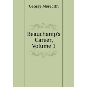  Beauchamps Career, Volume 1 George Meredith Books