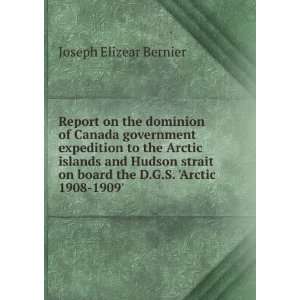   on board the D.G.S. Arctic 1908 1909 Joseph Elizear Bernier Books