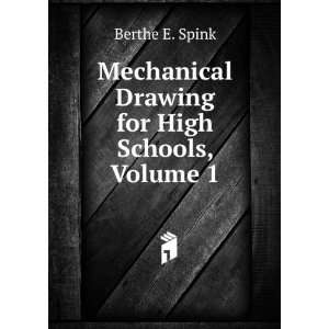   Mechanical Drawing for High Schools, Volume 1 Berthe E. Spink Books