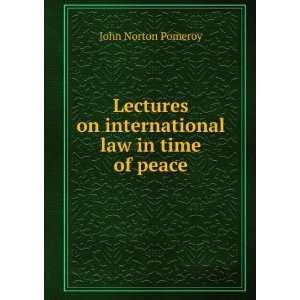   on international law in time of peace John Norton Pomeroy Books